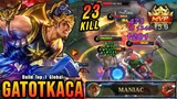 23 Kills + MANIAC!! MVP 15.0 Points Gatotkaca Brutal Magic DMG - Build Top 1 Global Gatotkaca ~ MLBB