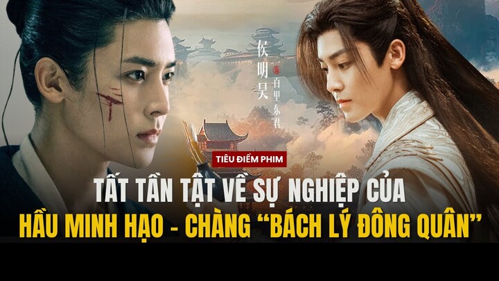 Tất tần tật về Hầu Minh Hạo - Chàng Bách Lý Đông Quân trong Thiếu Niên Bạch Mã Túy Xuân Phong