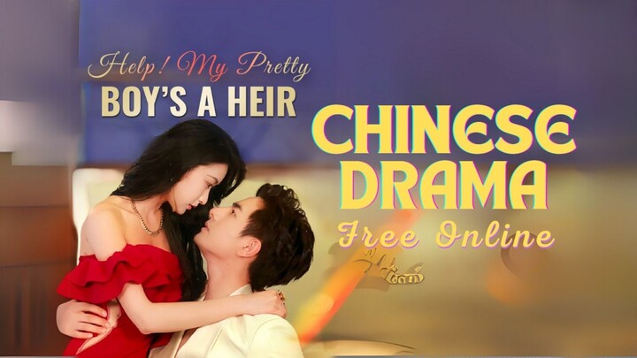 Help! My Pretty Boy is A Heir Short Cdrama Complete Episode English Sub