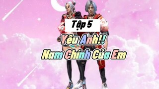 Phim Ngắn Free Fire Ngôn Tình “ YÊU ANH NAM CHÍNH CỦA Em” TẬP 5