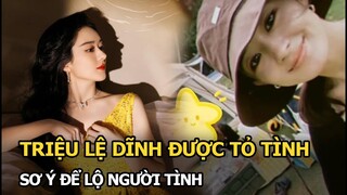 Triệu Lệ Dĩnh được tỏ tình, sơ ý để lộ người tình