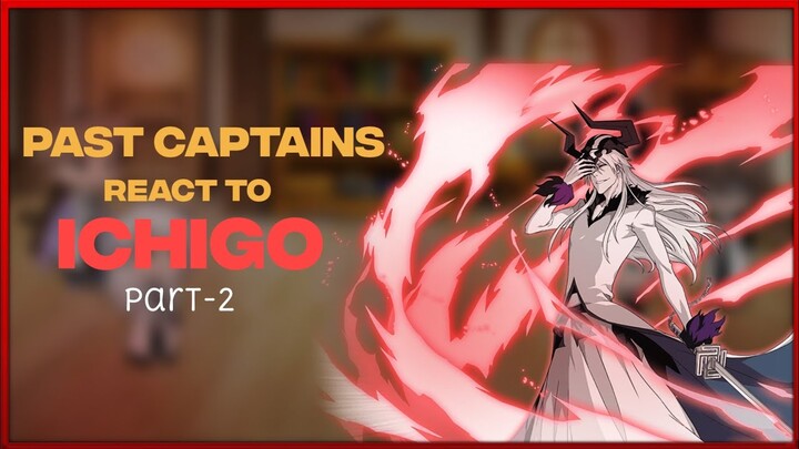 Past Captains react to Ichigo Kurosaki•Part 2•Bleach•Ship- Hitsugaya×Karin• [PLS READ DESC]• Gacha