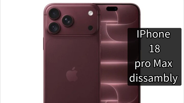 IPhone 18 Pro Max Dissambly First Phone
