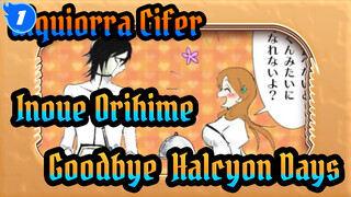 Ulquiorra Cifer
Inoue Orihime
Goodbye, Halcyon Days_1