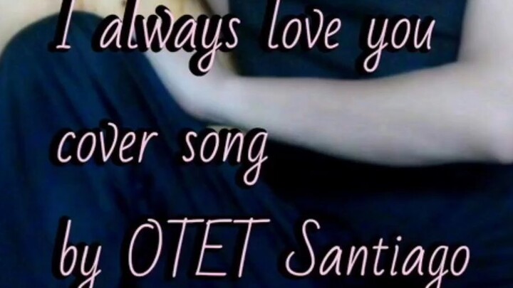 cover song I will always love you (OTET SANTIAGO)