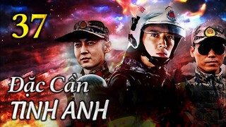 ĐẶC CẦN TINH ANH - Tập 37 | Phim Hành Động Trung Quốc Cực Đỉnh 2023 | ChinaZone Phim Thuyết Minh