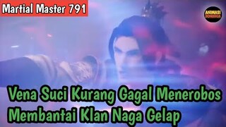 Martial Master 791 ‼️Vena Suci Kurang Gagal Menerobos Membantai Klan Naga Gelap