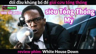 Khủng Bố Khét tiếng cũng xin Thua trước người này - review phim White House Down