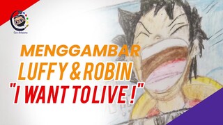 Menggambar Luffy dan Robin "I Want to Live ! "