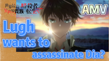 AMV | Lugh wants to assassinate Dia?