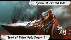 [ EPISODE 45 / 02 ] Tomb of Fallen Gods Season 3 - 1080p Super Duper HD Sub Indo