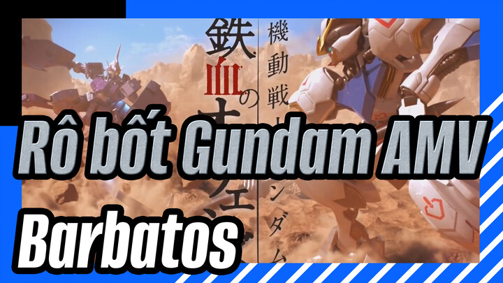 Rô bốt Gundam AMV
Barbatos