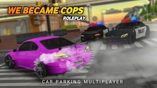 We Became Cops RP#5| Car Parking Multiplayer |