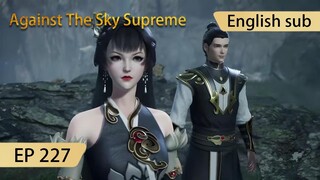 [Eng Sub] Against The Sky Supreme episode 227 highlights