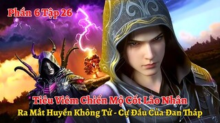 Đấu Phá Thương Khung Phần 6 Tập 26: Tiêu Viêm Chiến Mộ Cốt Lão Nhân, Ra Mắt Huyền Không Tử