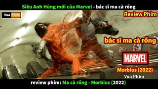 Bác Sĩ Ma Cà Rồng siêu anh hùng Marvel - review phim Morbius 2022