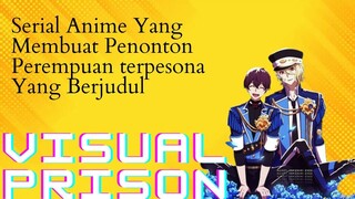 Serial Anime Yang Membuat Penonto Perempuan Yang Berjudul Visual Prison