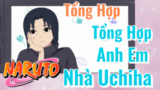 [Naruto]  Tổng Hợp | Tổng Hợp Anh Em Nhà Uchiha