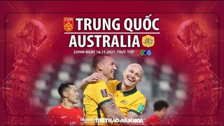 NHẬN ĐỊNH BÓNG ĐÁ | VTV6 trực tiếp Trung Quốc vs Úc (22h00 ngày 16/11). Vòng loại World Cup 2022