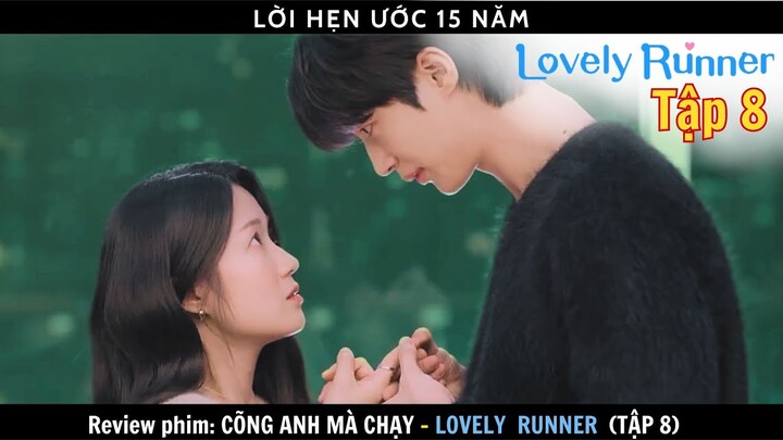 Review phim: Cõng Anh Mà Chạy tập 8 - Lovely Runner | Nữ chính ngược thời gian, giải cứu thanh xuân