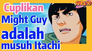 [Naruto] Cuplikan |  Might Guy adalah musuh Itachi