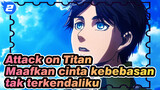 Attack on Titan|Maafkan cinta kebebasan tak terkendaliku_2