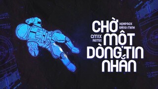 Chờ Một Dòng Tin Nhắn (CM1X Remix) - Hoaprox x Đặng Minh