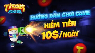 Hướng dẫn chơi game NFT Titan Hunter chi tiết dành cho người mới 10$/ngày