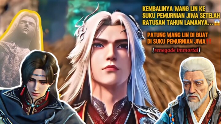 ‼️KEMBALINYA WANG LIN KE SUKU PEMURNIAN JIWA‼️ setelah ratusan tahun😱[renegade immortal]