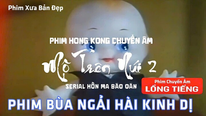 HỒN MA BÁO OÁN - Mộ Trên Núi 2 Lồng Tiếng Full - 猛鬼山墳 1991 - Lữ Lương Vỹ , Lý Quốc Lân , Thẩm Nguy