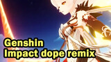 Genshin Impact Dope Remix