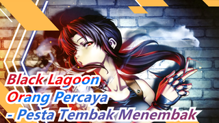 Black Lagoon | [Beat-Sync/Epik] Orang Percaya - Pesta Tembak Menembak