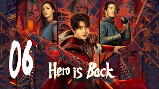 🇨🇳EP 6 | Hero is Back (2024)[EngSub]