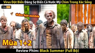 Review Phim: Virus Đột Biến Đáng Sợ Biến Cả Nước Mỹ Chìm Trong Xác Sống | Black Summer (Full 1-2)