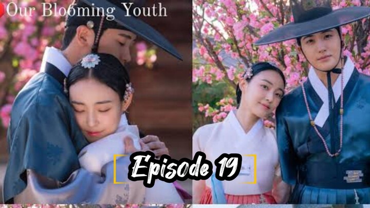 Episode 19: OUR BLOOMING YOUTH [ TAGALOG SUBTITLE ] °°° HISTORICAL | ROMANCE °°°