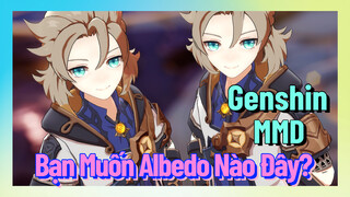 [Genshin, MMD] Bạn Muốn Albedo Nào Đây?