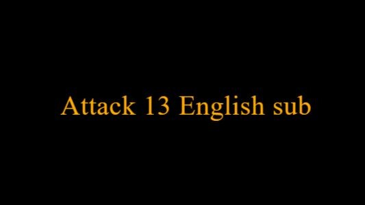 Attack 13 English sub