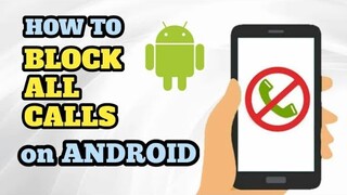 HOW TO BLOCK ALL CALLS ON ANDROID PHONE / PAANO MAG BLOCK NG CALLS