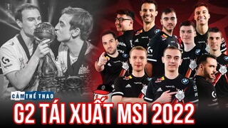 G2 ESPORTS | TỪ CHỨC VÔ ĐỊCH MSI 2019 ĐẾN MÀN TÁI XUẤT MSI 2022