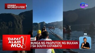 Lawa sa South Cotabato, bunga ng pagputok ng bulkan! | Dapat Alam Mo!