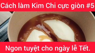 Cách làm Kim Chi cực giòn ngon tuyệt cho ngày lễ Tết phần 5