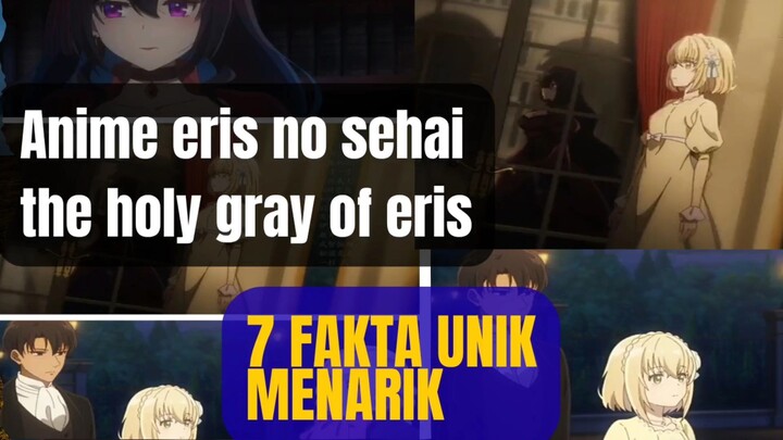 7 Fakta unik menarik tentang anime eris no sehai,the holy gray of eris