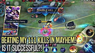 BEATING MY 111 KILLS IN MAYHEM MODE! IS IT SUCCESSFUL?! | FANNY MAYHEM | MLBB