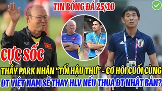 CỰC SỐC: THẦY PARK NHẬN TỐI HẬU THƯ CHO CƠ HỘI CUỐI CÙNG, ĐTVN SẼ THAY HLV NẾU THUA ĐT NHẬT BẢN