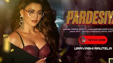 💃_Pardesiya__Official_Video___URVASHI_RAUTELA