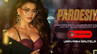 💃_Pardesiya__Official_Video___URVASHI_RAUTELA