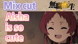 [Mushoku Tensei]  Mix cut |  Aisha is so cute