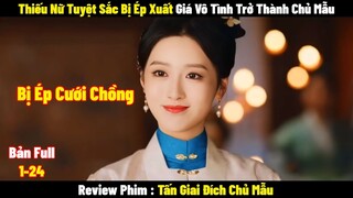 Thiếu Nữ Tuyệt Sắc Bị Ép Xuất Giá Vô Tình Trở Thành Chủ Mẫu l Full l Tóm Tắt  Phim 2024