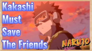 Kakashi Must Save The Friends