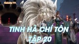 Tinh Hà Chí Tôn Tập 20